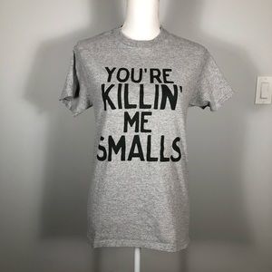 "You're Killin' Me Smalls" Saying Tee (S)